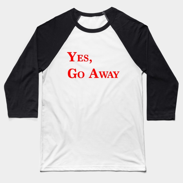 go away Baseball T-Shirt by talisa
